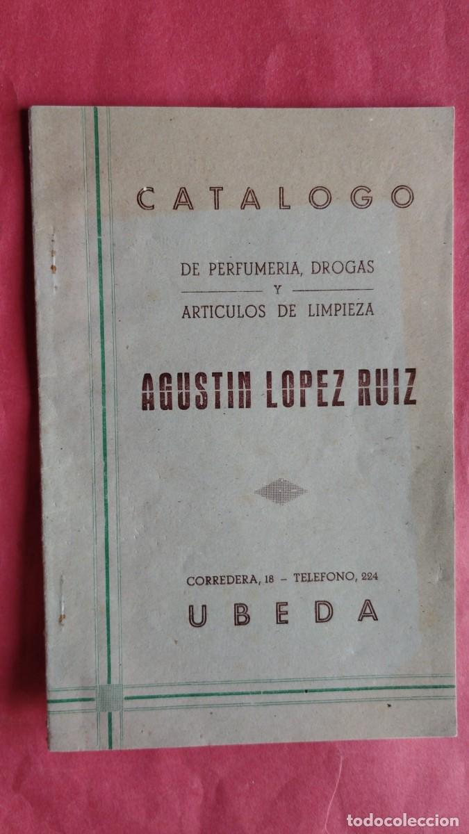 Coleccionismo de revistas y peri&oacute;dicos: AGUSTIN LOPEZ RUIZ.-CATALOGO.-PERFUMERIA.-DROGAS.-ARTICULOS DE LIMPIEZA.-UBEDA.-A&Ntilde;OS 40-50.