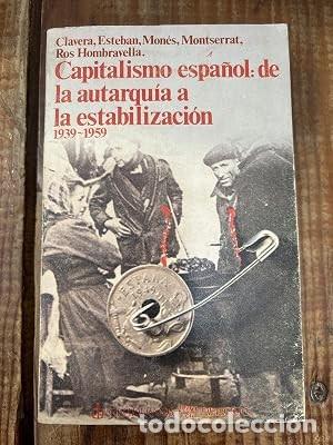 Coleccionismo de revistas y peri&oacute;dicos: Capitalismo espa&ntilde;ol: De la autarqu&iacute;a a la estabilizaci&oacute;n (1939-1959) Joan; Esteban Clavera