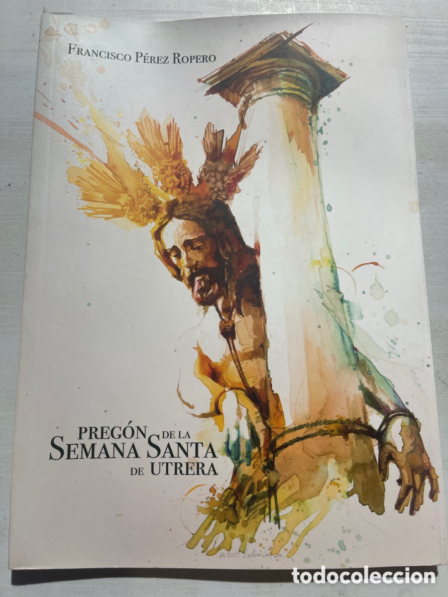 Coleccionismo de revistas y peri&oacute;dicos: Pregon Semana Santa Utrera 2018