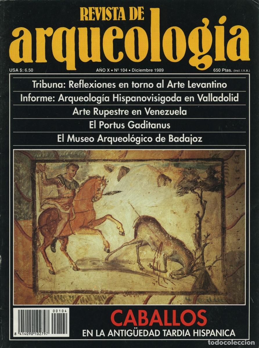 Coleccionismo de revistas y peri&oacute;dicos: REVISTA DE ARQUEOLOG&Iacute;A. A&ntilde;o X, N&ordm; 104. Diciembre 1989. Caballos en la antig&uuml;edad tard&iacute;a hisp&aacute;nica.