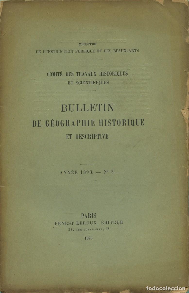 Collezionismo di Riviste e Giornali: BULLETIIN DE G&Eacute;OGRAPHIE HISTORIQUE ET DESCRIPTIVE. ANN&Eacute;E 1893-N&ordm; 2. Par&iacute;s. Ernest Leroux, &Eacute;diteur