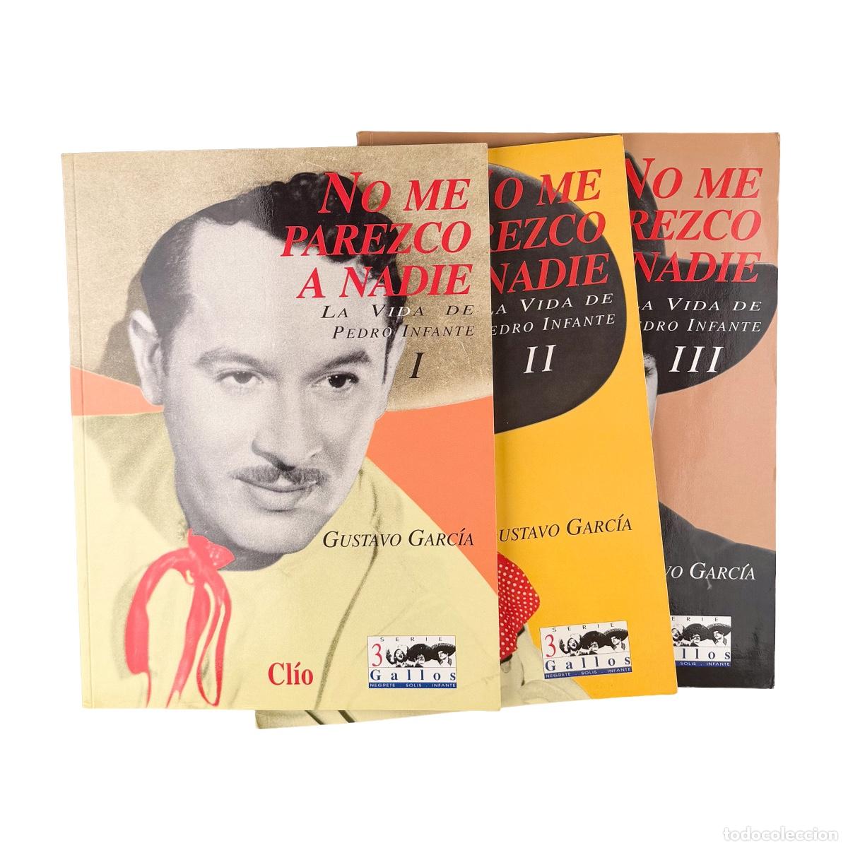 Coleccionismo de revistas y peri&oacute;dicos: No me Parezco a Nadie, La vida de Pedro Infante, Volumen 1, 2 y 3, Gustavo Garc&iacute;a