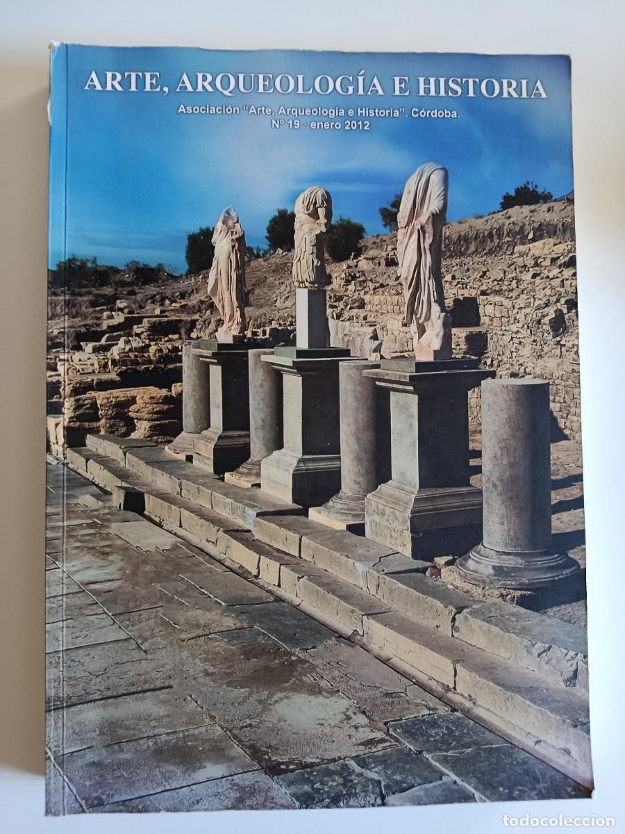 Coleccionismo de revistas y peri&oacute;dicos: ARTE ARQUEOLOG&Iacute;A E HISTORIA N&ordm; 19. C&Oacute;RDOBA. 2012