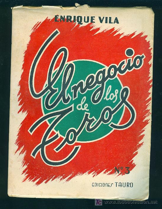 Tauromaquia: EL NEGOCIO DE LOS TOROS. ENRIQUE VILA. 1945. 228 PAGINAS.