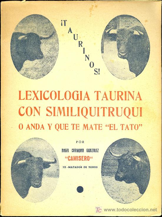 Tauromachia: LEXICOLOGIA TAURINA CON SIMILIQUITRUQUI POR ANGEL CARMONA (CAMISERO). LOS PEDIDOS AL AUTOR