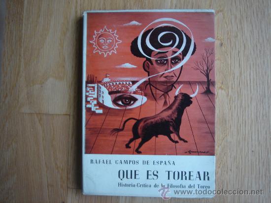 Tauromaquia: QUE ES TOREAR. HISTORIA CR&Iacute;TICA DE LA FILOSOF&Iacute;A DEL TOREO. RAFAEL CAMPOS DE ESPA&Ntilde;A. 1961.