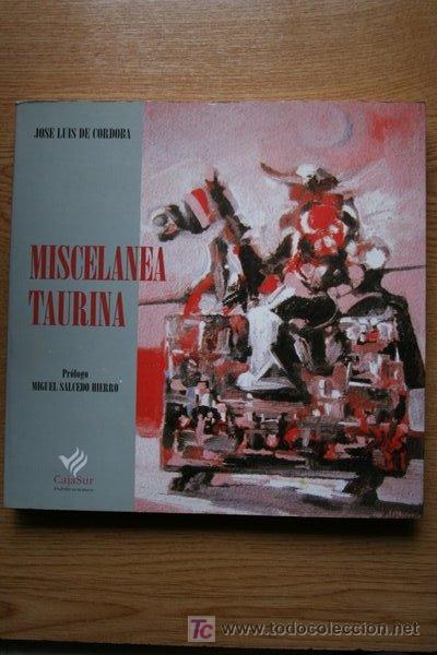 Tauromaquia: Miscel&aacute;nea Taurina. Pr&oacute;logo de Miguel Salcedo Hierro. C&oacute;rdoba (Jos&eacute; Luis de)