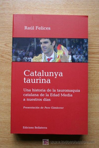 Tauromaquia: Catalunya taurina. Una historia de la tauromaquia catalana de la Edad Media a nuestros d&iacute;as.