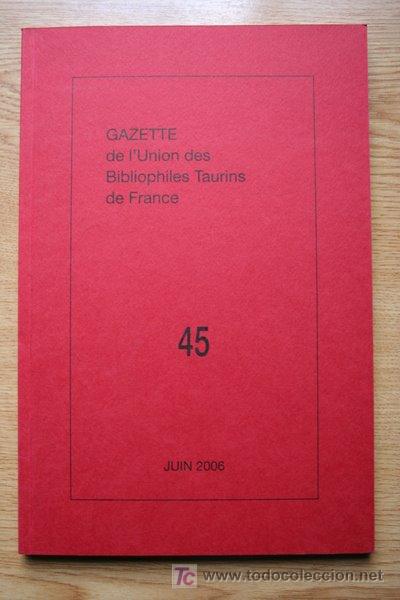 Tauromaquia: Gazette de l'Union des Bibliophiles Taurins de France. N&ordm; 45. Juin 2006.