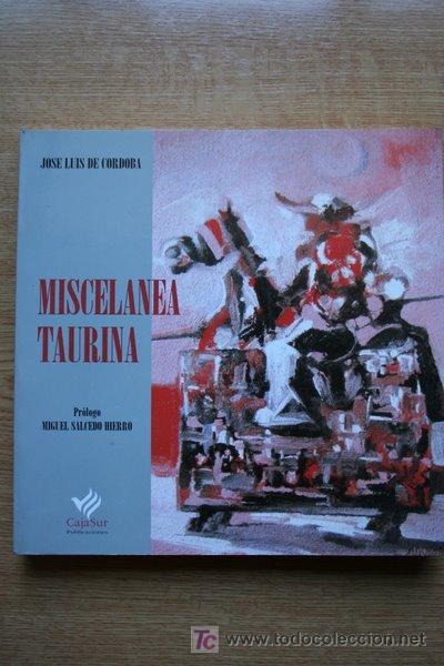 Tauromaquia: Miscel&aacute;nea Taurina. Pr&oacute;logo de Miguel Salcedo Hierro. C&oacute;rdoba (Jos&eacute; Luis de)