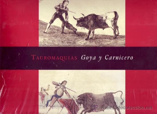 Tauromaquia: TAUROMAQUIAS GOYA Y CARNICERO. &iexcl;nuevo!