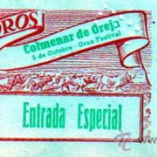 Tauromaquia: ENTRADA PLAZA DE TOROS DE COLMENAR DE OREJA. ENTRADA ESPECIAL. GRAN FESTIVAL. MADRID.. Lote 21119856