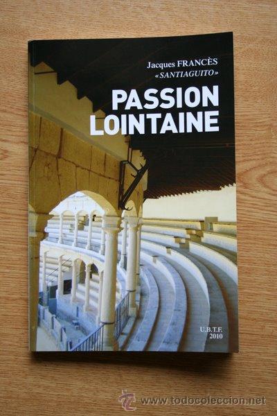 Tauromaquia: Passion lointaine. Anecdotes, historiettes et souvenirs taurins. Franc&egrave;s (Jacques) &rdquo;Santiaguito&rdquo;