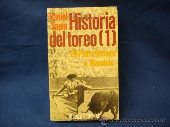 Tauromaquia: HISTORIA DEL TOREO TOMO 1&ordm; - DE PEDRO ROMERO A MANOLETE - DANIEL TAPIA - ALIANZA EDITORIAL 1992