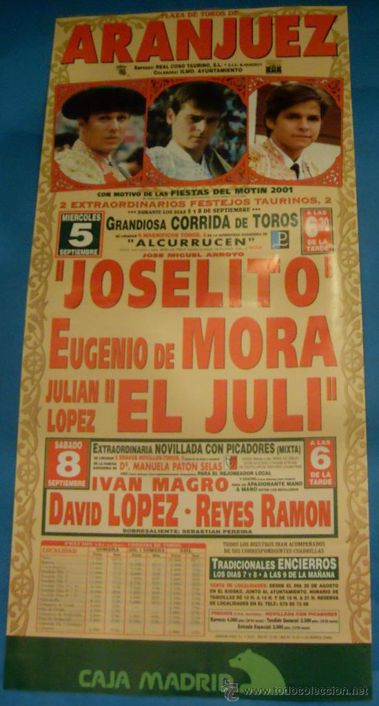 Tauromaquia: CARTEL DE TOROS. PLAZA DE ARANJUEZ. JOSELITO, EUGENIO DE MORA Y EL JULI. A&Ntilde;O 2001.
