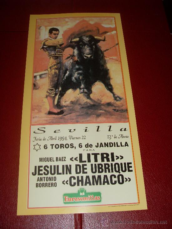 Bullfighting: CARTEL DE TOROS. PLAZA DE SEVILLA. FERIA DE ABRIL 1994. LITRI, JESULIN DE UBRIQUE, CHAMACO.