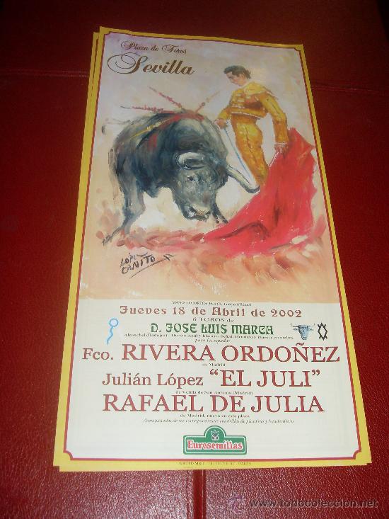 Tauromachia: CARTEL DE TOROS. PLAZA DE SEVILLA. ABRIL 2002. RIVERA ORDO&Ntilde;EZ, EL JULI, RAFAEL DE JULIA