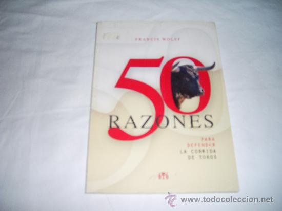 Tauromaquia: 50 RAZONES PARA DEFENDER LA CORRIDA DE TOROS. FRANCIS WOLFF