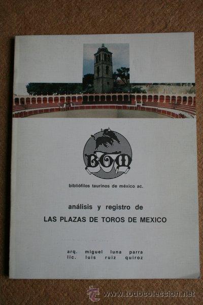 Tauromaquia: An&aacute;lisis y registro de las Plazas de Toros de M&eacute;xico. Luna Parra (Miguel) y Ruiz Quiroz (Luis)