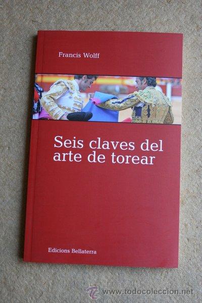 Tauromaquia: Seis claves del arte de torear. Wolff (Francis)