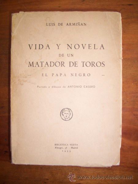 Tauromachie: ARMI&Ntilde;&Aacute;N, Luis de. Vida y novela de un matador de toros : El Papa Negro