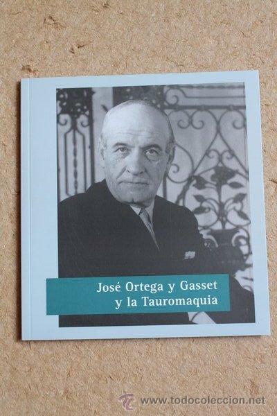 Tauromaquia: Jos&eacute; Ortega y Gasset y la Tauromaquia. Madrid, Centro de Asuntos Taurinos de la Comunidad, 2015.