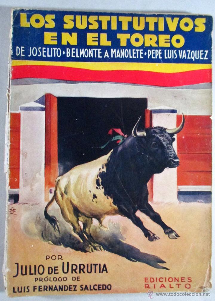 Tauromaquia: LOS SUSTITUTIVOS EN EL TOREO , DE JOSELITO , BELMONTE A MANOLETE - JULIO DE URRUTIA - ED. RIALTO