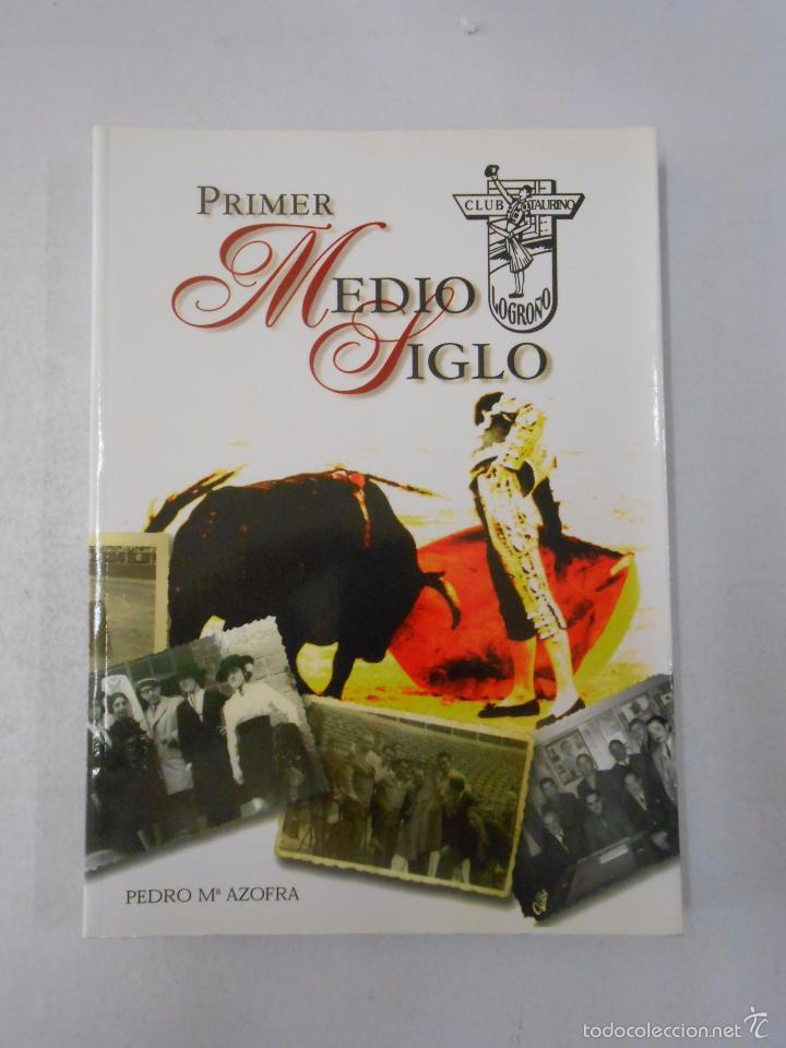 Tauromaquia: PRIMER MEDIO SIGLO DEL CLUB TAURINO LOGRO&Ntilde;ES. LA RIOJA. PEDRO MARIA AZOFRA TDK669