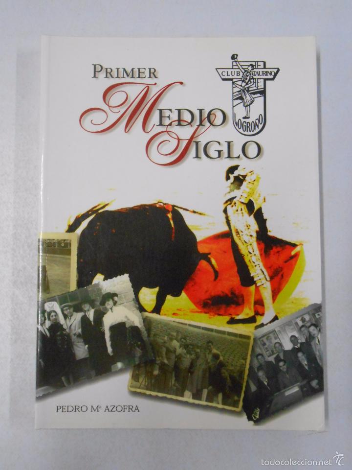 Tauromaquia: PRIMER MEDIO SIGLO DEL CLUB TAURINO LOGRO&Ntilde;ES. LA RIOJA. PEDRO MARIA AZOFRA TDK669