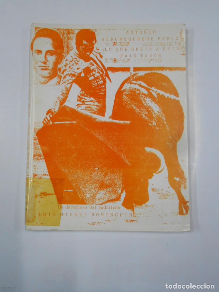 Tauromaquia: LO QUE GUSTA A ESTE PAIS TOROS. ANTONIO ALBURQUERQUE PEREZ. TDK337