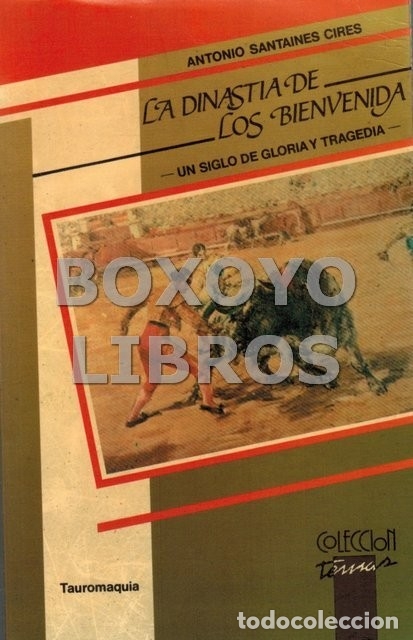 Tauromaquia: SANTAINES CIRES, Antonio. La dinast&iacute;a de los Bienvenida. Un siglo de gloria y tragedia