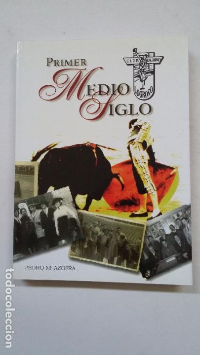 Tauromaquia: PRIMER MEDIO SIGLO DEL CLUB TAURINO LOGRO&Ntilde;ES. LA RIOJA. PEDRO MARIA AZOFRA TDK183