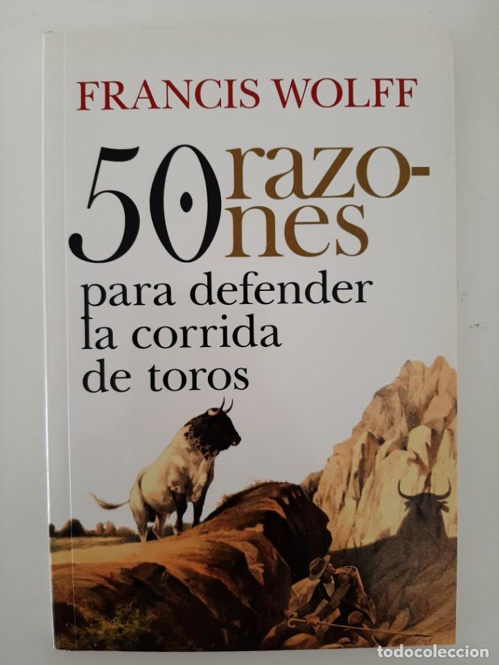 Tauromaquia: 50 RAZONES PARA DEFENDER LA CORRIDA DE TOROS. FRANCIS WOLFF. ALMUZARA. 2011