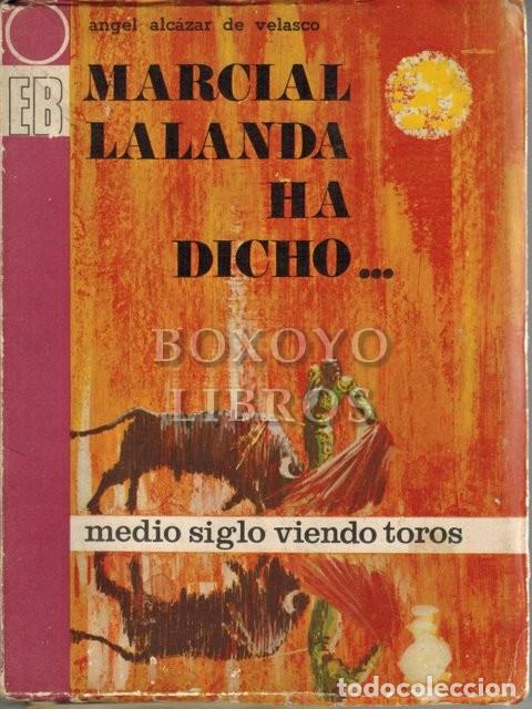Tauromaquia: ALC&Aacute;ZAR DE VELASCO, &Aacute;ngel. [Marcial Lalanda ha dicho...] Medio siglo viendo toros