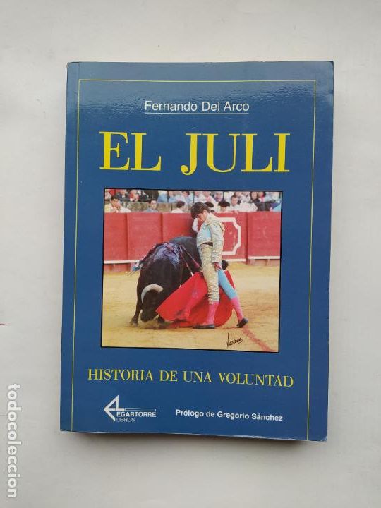 Stierkampf: El Juli. Historia de una Voluntad. - Fernando del Arco. TDK564