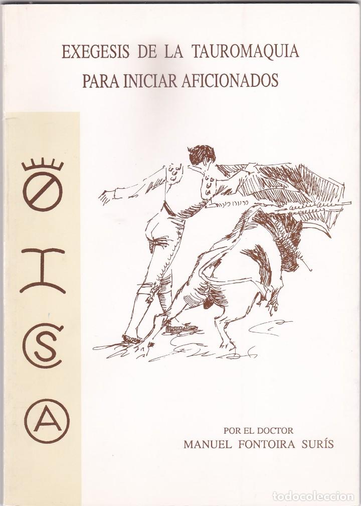 Tauromaquia: EXEGESIS DE LA TAUROMAQUIA PARA INICIAR AFICIONADOS. MANUEL FONTOIRA SURIS (1997)