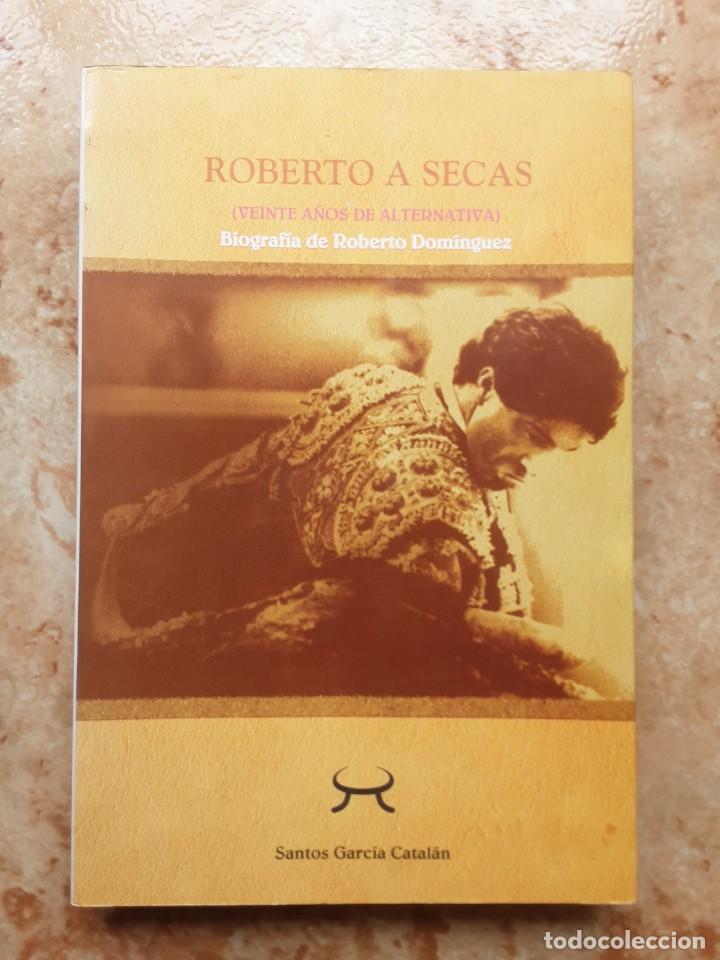 Tauromaquia: LIBRO. ROBERTO A SECAS. BIOGRAFIA DE ROBERTO DOMINGUEZ.