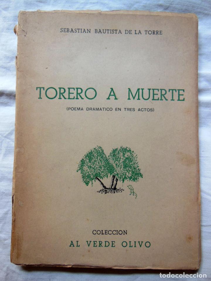 Tauromaquia: TORERO A MUERTE (Poema Dram&aacute;tico en Tres Actos) 1948 SEBASTIAN BAUTISTA DE LA TORRE