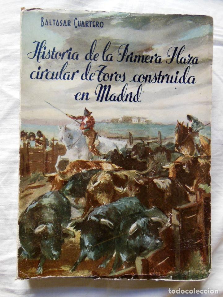 Tauromaquia: HISTORIA DE LA PRIMERA PLAZA CIRCULAR DE TOROS CONSTRUIDA EN MADRID. 1957 BALTASAR CUARTERO Y HUERTA