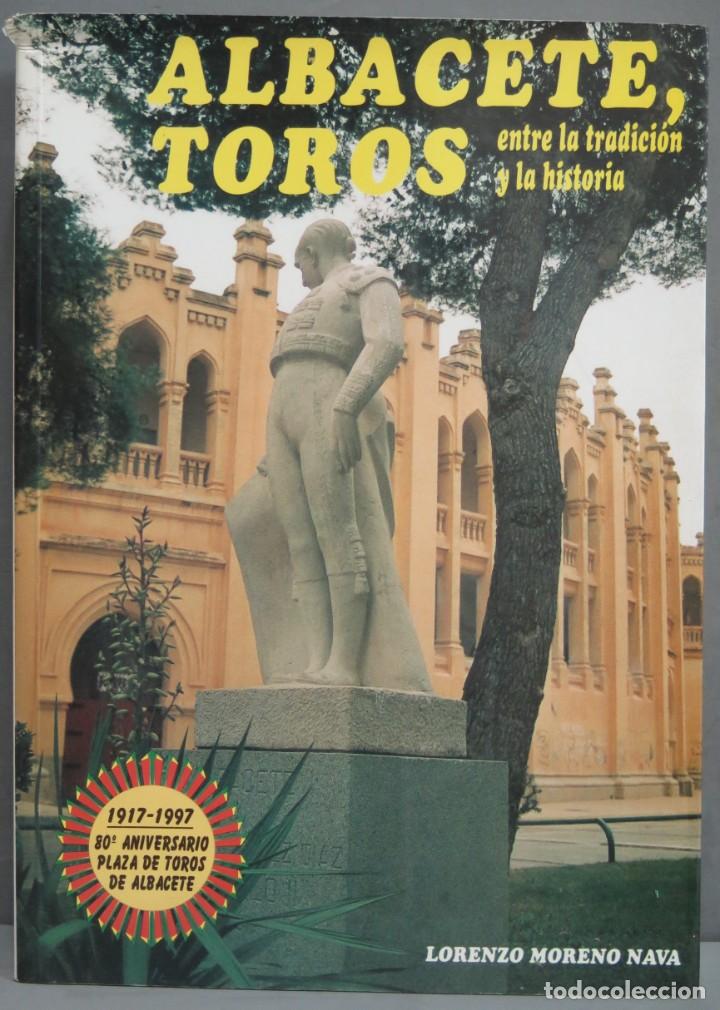 Tauromachie: ALBACETE, TOROS. Entre la tradici&oacute;n y la historia. 1917-1997. MORENO NAVA. DEDICADO POR AUTOR