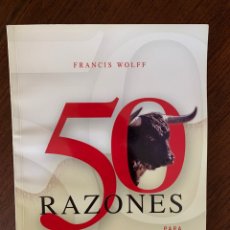 Tauromaquia: 50 RAZONES PARA DEFENDER LA CORRIDA DE TOROS. FRANCIS WOLFF. EDITADO POR 6 TOROS 6
