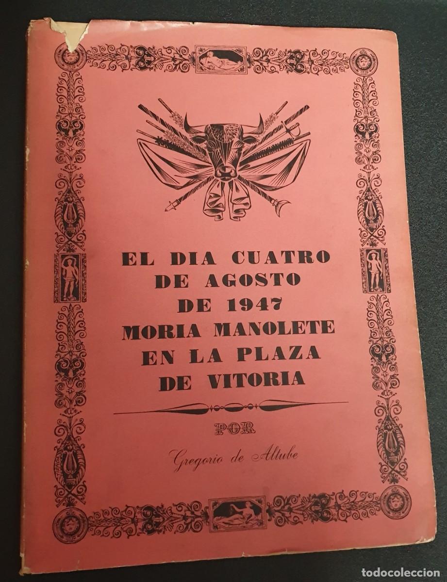 Tauromaquia: EL D&Iacute;A 4 DE AGOSTO DE 1947 MOR&Iacute;A MANOLETE EN LA PLAZA DE VITORIA GREGORIO DE ALTUBE A&Ntilde;O 1957