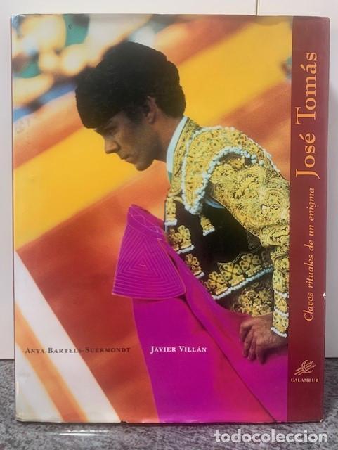 Tauromaquia: JOS&Eacute; TOM&Aacute;S. Claves rituales de un enigma. Anya Bartels-Suermondt y Javier Vill&aacute;n. LEER DESCRIPCION