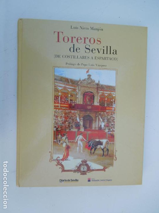 Tauromachie: TOREROS DE SEVILLA - DE COSTILLARES A ESPARTACO - LUIS NIETO MANJON - EDITORIAL ANDALUZA 2000