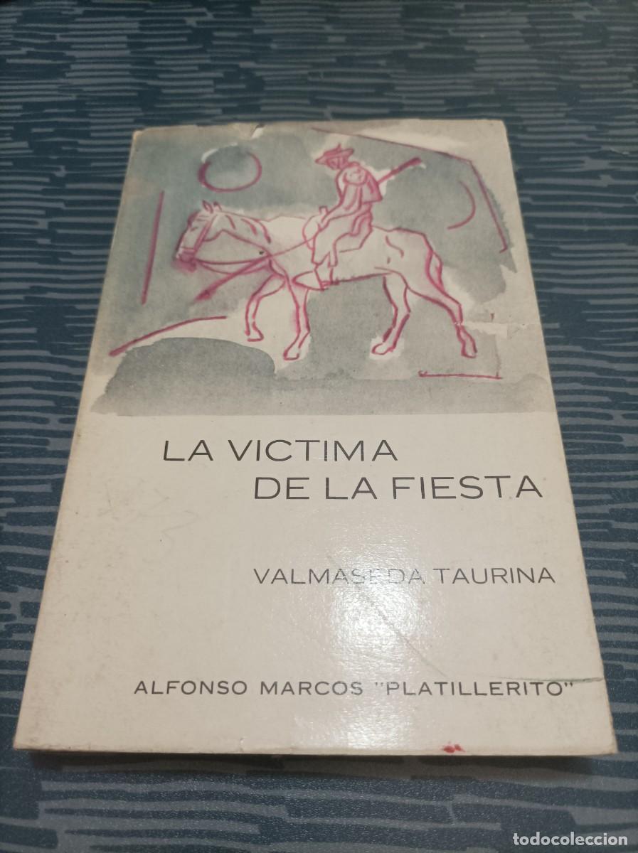 Bullfighting: LA VICTIMA DE LA FIESTA VALMASEDA TAURINA, ALFONSO MARCOS &rdquo;PLATILLERITO&rdquo;,1967,207 PAGINAS.