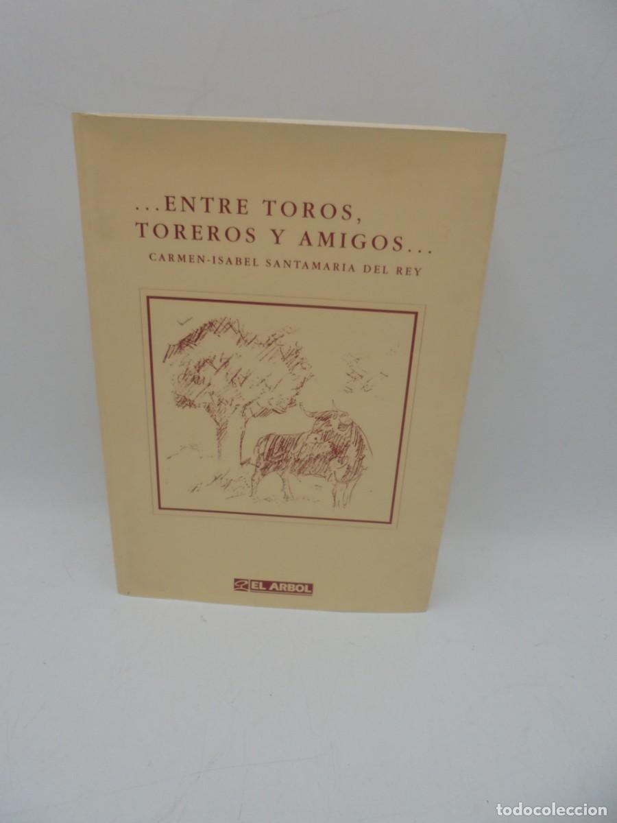 Tauromaquia: ENTRE TOROS, TOREROS Y AMIGOS. CARMEN-ISABEL SANTAMARIA DEL REY. 1996. PAGS: 134.