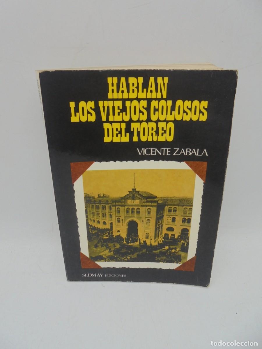 Tauromaquia: HABLAN LOS VIEJOS COLOSOS DEL TOREO. VICENTE ZABALA. SEDMAY EDICIONES 1&ordf; EDICION. 1976. PAGS : 282.