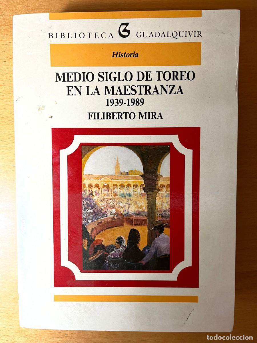 Bullfighting: LIBRO MEDIO SIGLO DE TOREO EN LA MAESTRANZA, 1939 - 1989. FILIBERTO MIRA. TOROS, TAUROMAQUIA