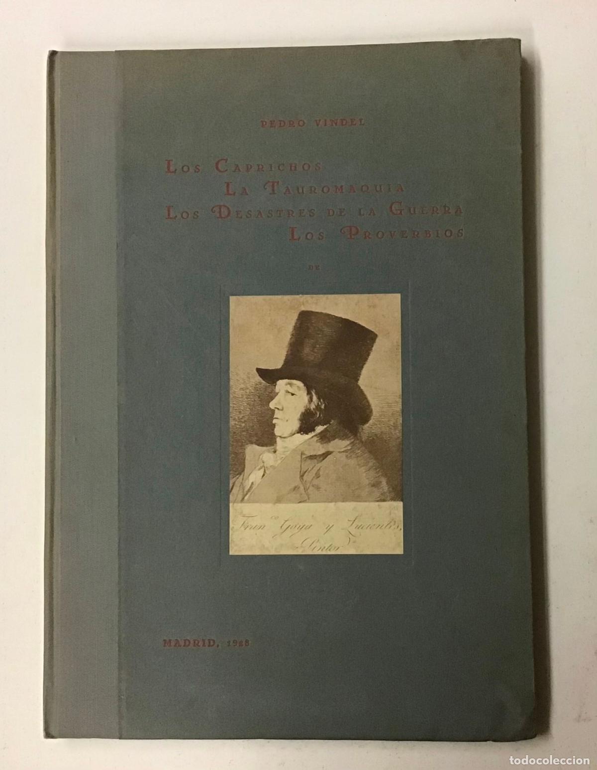Tauromaquia: LOS CAPRICHOS LA TAUROMAQUIA LOS DESASTRES DE LA GUERRA LOS PROVERBIOS DE D. FRANCISCO GOYA. VINDEL
