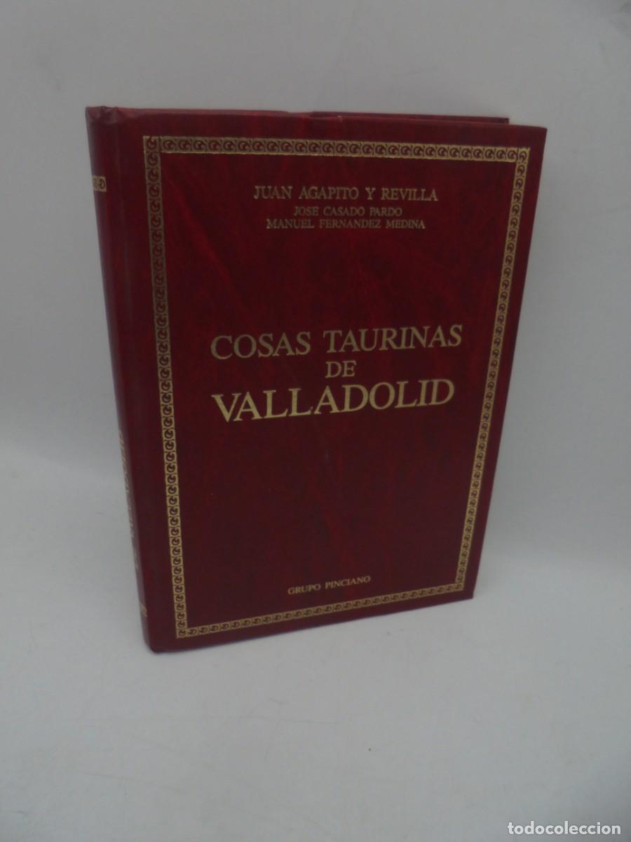 Tauromachie: COSAS TAURINAS DE VALLADOLID. JUAN AGAPITO Y REVILLA. GRUPO PINCIANO. 1990. PAGS : 361.